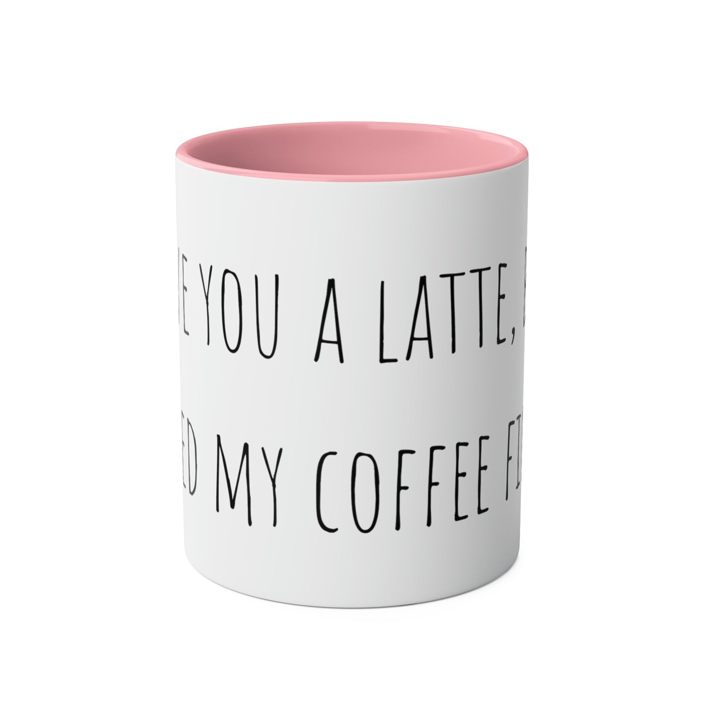 Two-Tone Coffee Mugs, 11oz I love you a latte but I need my coffee first Mothers Day Gift