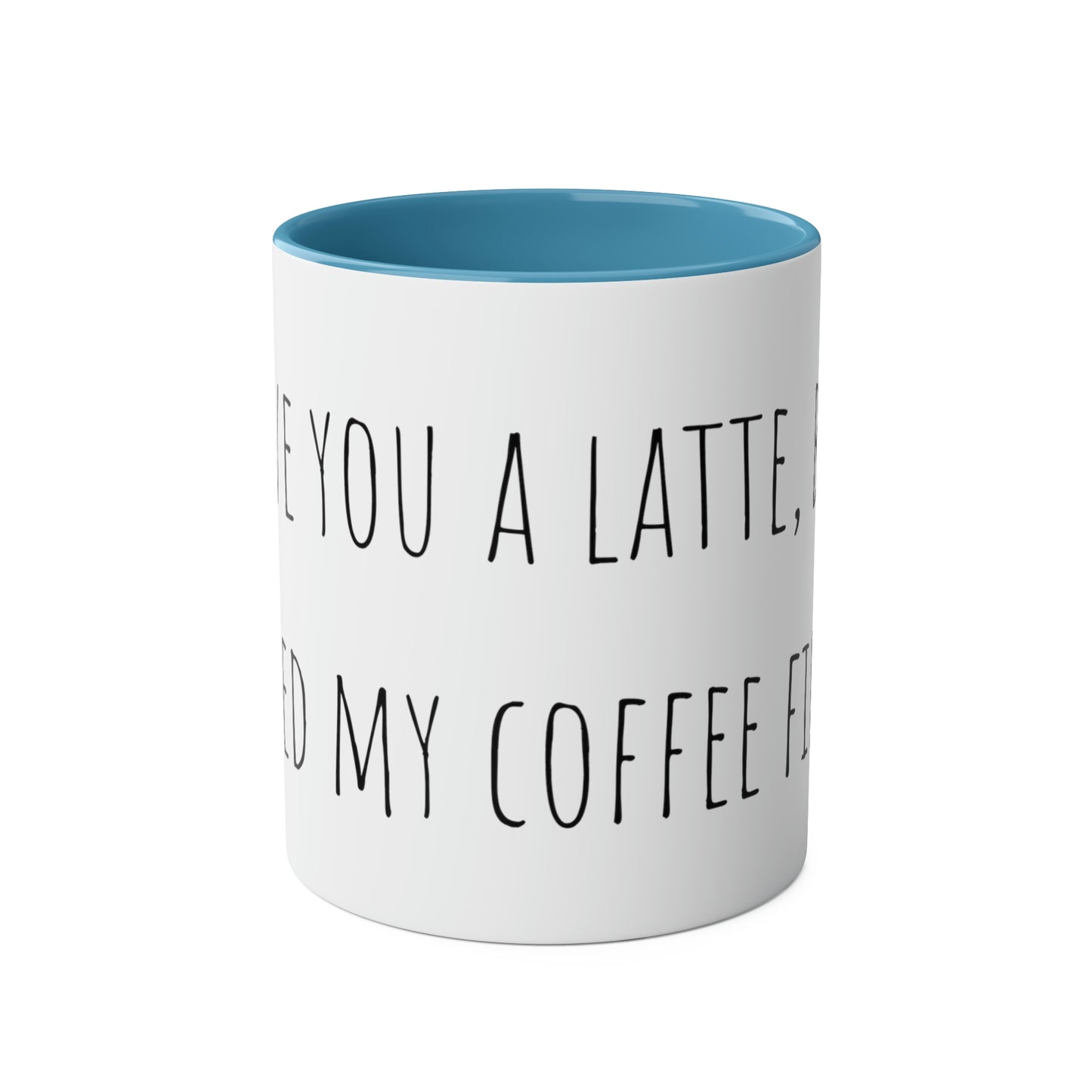 Two-Tone Coffee Mugs, 11oz I love you a latte but I need my coffee first Mothers Day Gift