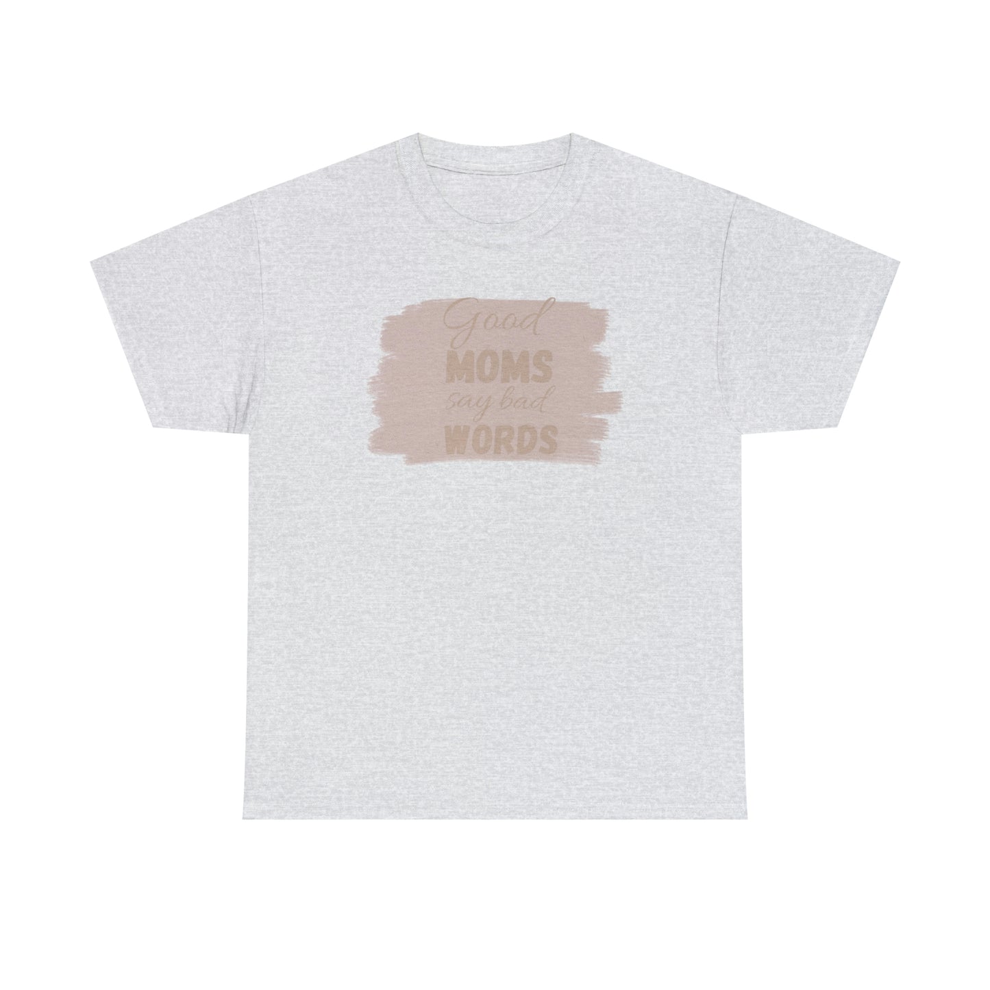 Funny mom t shirt Unisex Heavy Cotton graphic tee, good moms say bad words, trendy t-shirt, comfortable shirt, playdate shirt, mom life