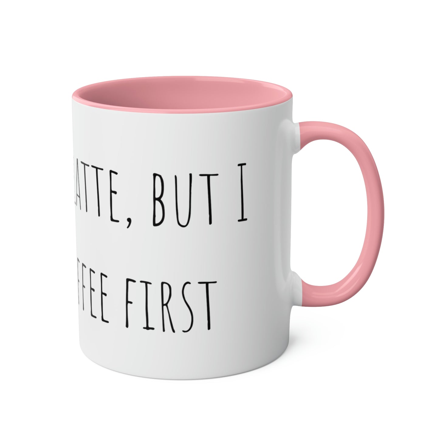 Two-Tone Coffee Mugs, 11oz I love you a latte but I need my coffee first Mothers Day Gift
