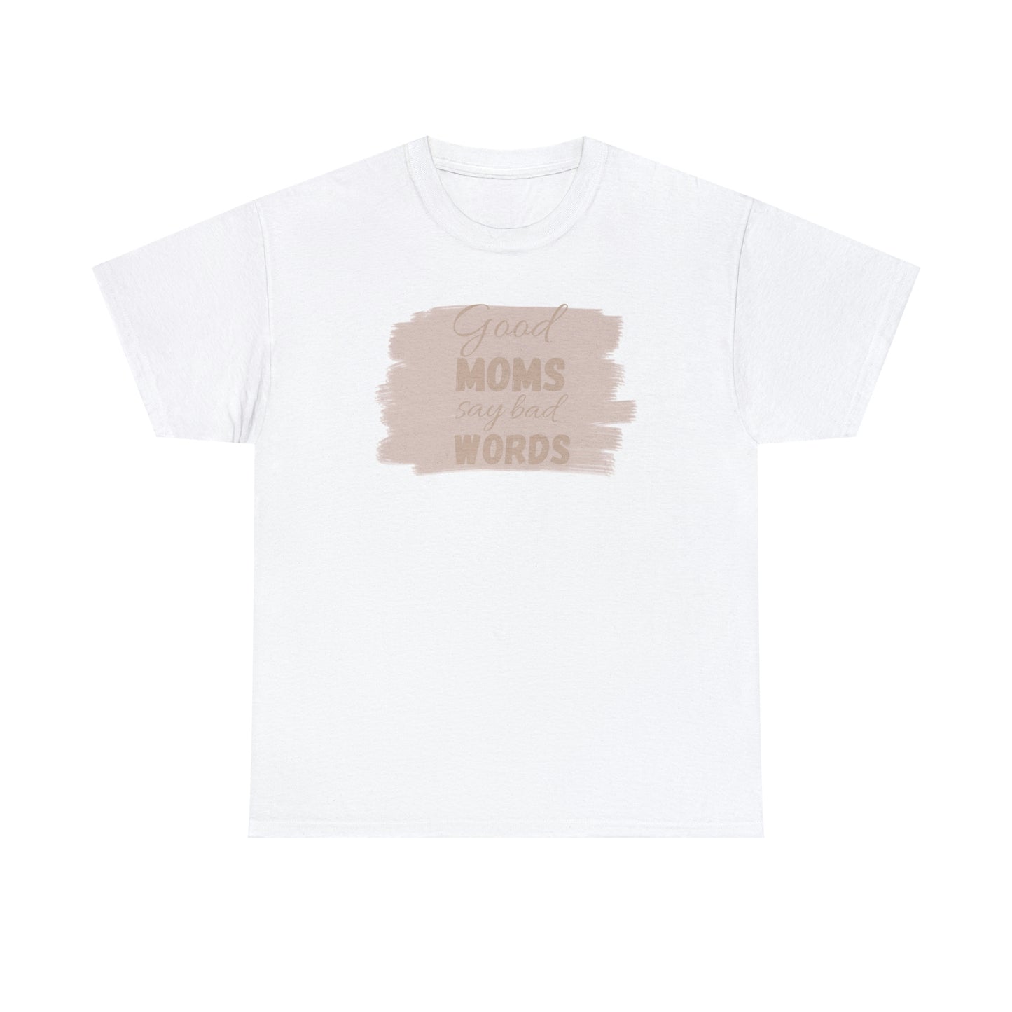 Funny mom t shirt Unisex Heavy Cotton graphic tee, good moms say bad words, trendy t-shirt, comfortable shirt, playdate shirt, mom life